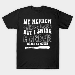 My Nephew Swings Hard But I Swing Hard Watch Ya Mouth T-Shirt